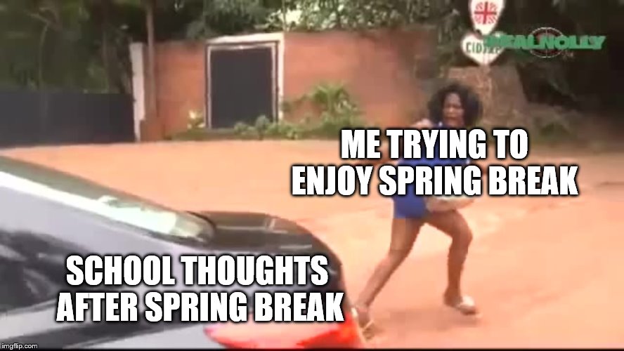 WHY ARE YOU RUNNING | ME TRYING TO ENJOY SPRING BREAK; SCHOOL THOUGHTS AFTER SPRING BREAK | image tagged in why are you running | made w/ Imgflip meme maker