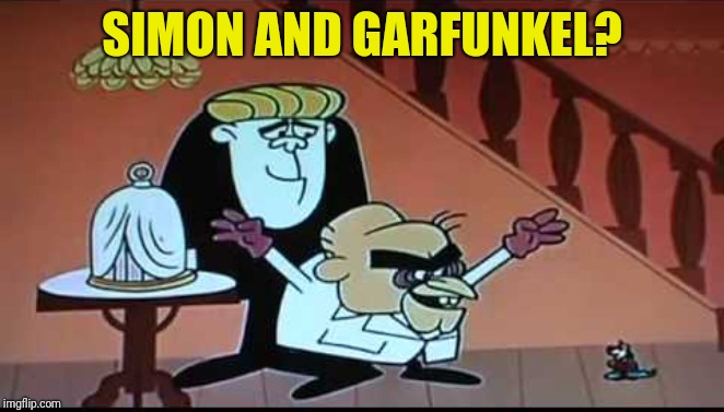 SIMON AND GARFUNKEL? | made w/ Imgflip meme maker