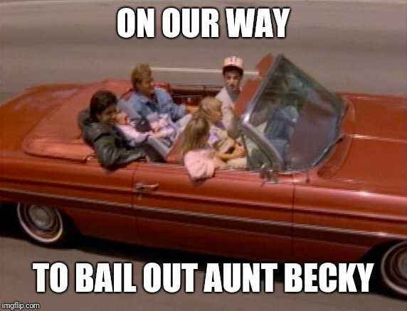 Aunt Becky | ON OUR WAY; TO BAIL OUT AUNT BECKY | image tagged in full house | made w/ Imgflip meme maker