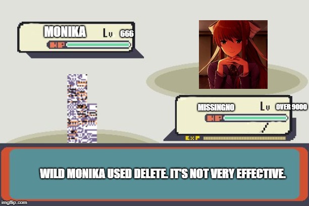 Pokemon Battle | MISSINGNO MONIKA 666 OVER 9000 WILD MONIKA USED DELETE. IT'S NOT VERY EFFECTIVE. | image tagged in pokemon battle | made w/ Imgflip meme maker