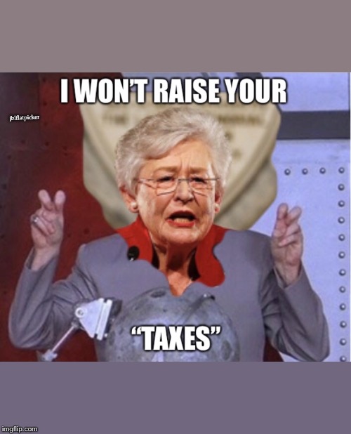 Kay Ivey alabama governor taxes  | jblflatpicker | image tagged in alabama,taxation is theft | made w/ Imgflip meme maker