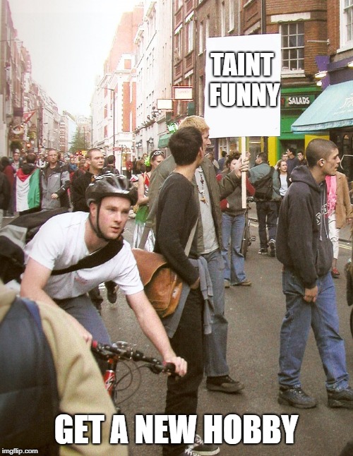 sign | TAINT FUNNY GET A NEW HOBBY | image tagged in sign | made w/ Imgflip meme maker
