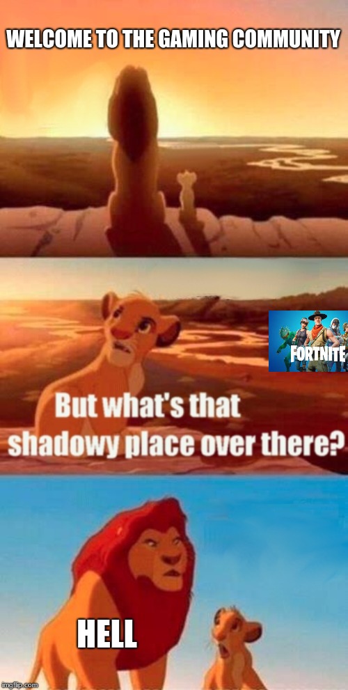 Simba Shadowy Place Meme | WELCOME TO THE GAMING COMMUNITY; HELL | image tagged in memes,simba shadowy place | made w/ Imgflip meme maker