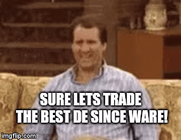 SURE LETS TRADE THE BEST DE SINCE WARE! | image tagged in gifs | made w/ Imgflip video-to-gif maker