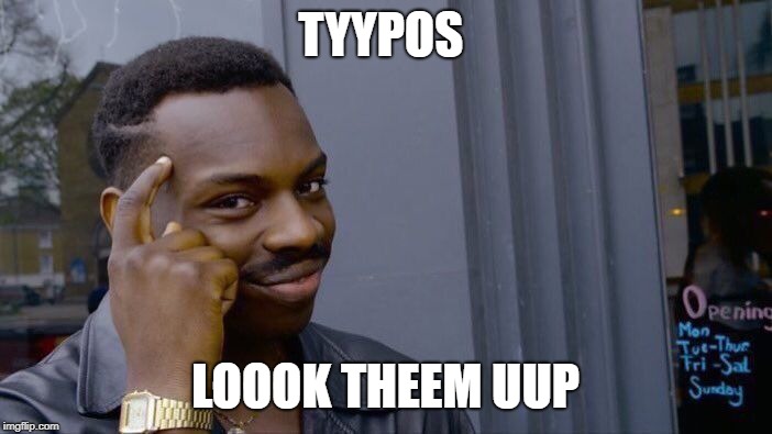 Roll Safe Think About It Meme | TYYPOS LOOOK THEEM UUP | image tagged in memes,roll safe think about it | made w/ Imgflip meme maker