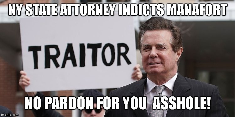 Keep The Lights On Manafort - Trump Will Soon Join You In Jail | NY STATE ATTORNEY INDICTS MANAFORT; NO PARDON FOR YOU  ASSHOLE! | image tagged in paul manafort,prison,impeach trump,trump impeachment,treason,corruption | made w/ Imgflip meme maker