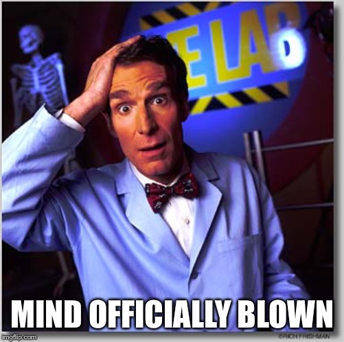 Bill Nye The Science Guy Meme | MIND OFFICIALLY BLOWN | image tagged in memes,bill nye the science guy | made w/ Imgflip meme maker