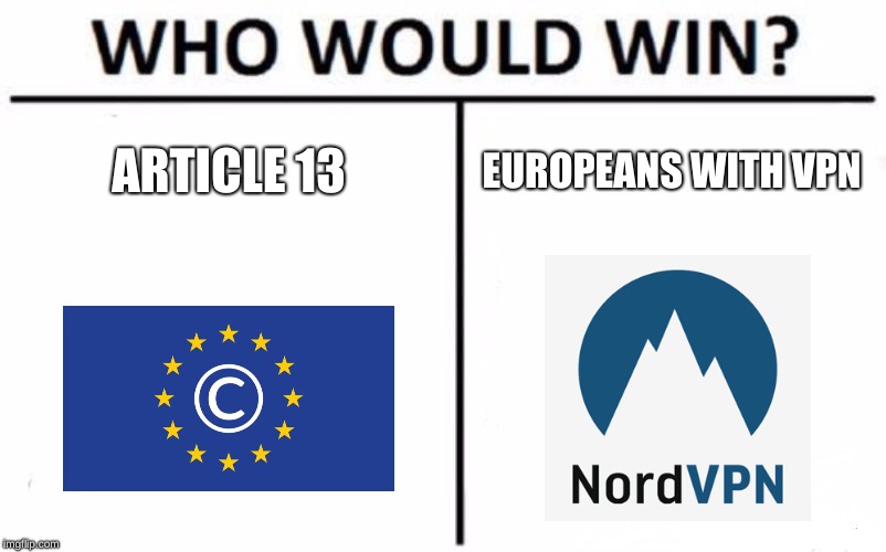 Who Would Win? | ARTICLE 13; EUROPEANS WITH VPN | image tagged in memes,who would win | made w/ Imgflip meme maker