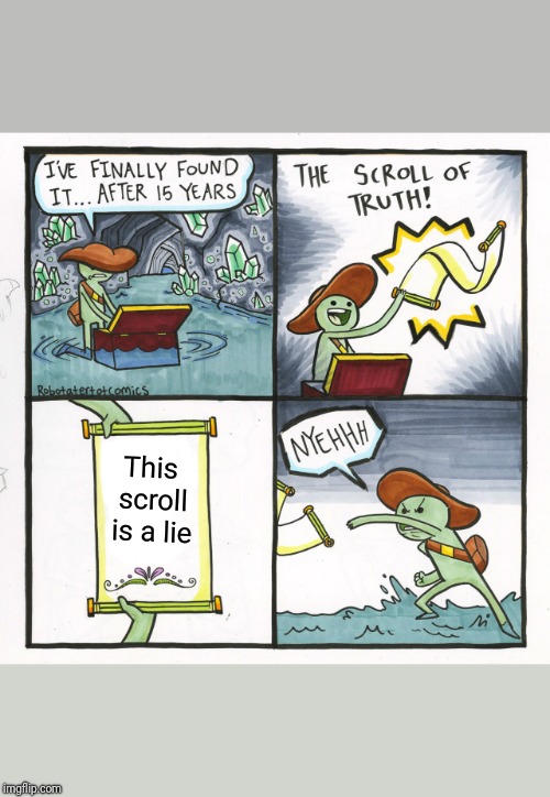 The Scroll Of Truth Meme | This scroll is a lie | image tagged in memes,the scroll of truth | made w/ Imgflip meme maker