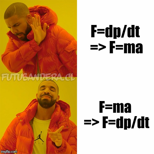 Newton's law | F=dp/dt => F=ma; F=ma => F=dp/dt | image tagged in drake,sir isaac newton,physics | made w/ Imgflip meme maker