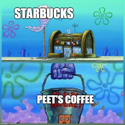 Krusty Krab Vs Chum Bucket Meme | STARBUCKS; PEET'S COFFEE | image tagged in memes,krusty krab vs chum bucket | made w/ Imgflip meme maker