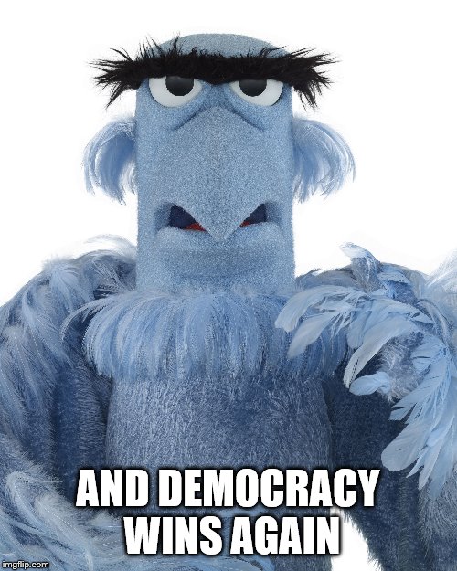 AND DEMOCRACY WINS AGAIN | made w/ Imgflip meme maker