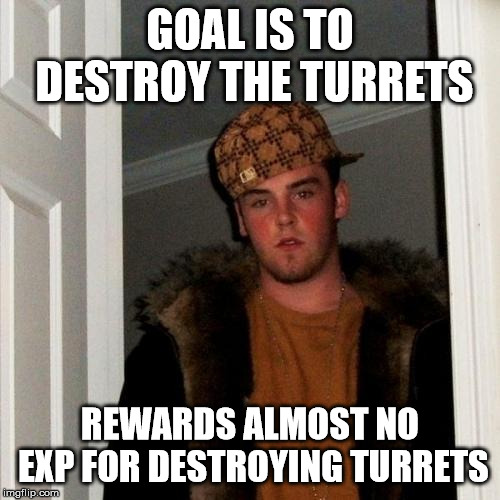 Scumbag Steve Meme | GOAL IS TO DESTROY THE TURRETS; REWARDS ALMOST NO EXP FOR DESTROYING TURRETS | image tagged in memes,scumbag steve | made w/ Imgflip meme maker