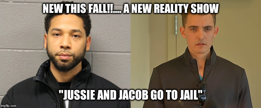 another "hate crime"? | NEW THIS FALL!!.... A NEW REALITY SHOW; "JUSSIE AND JACOB GO TO JAIL" | image tagged in jussie smollett,jacob wohl,jail,reality tv,funny memes | made w/ Imgflip meme maker