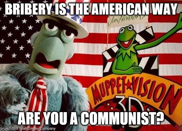 BRIBERY IS THE AMERICAN WAY ARE YOU A COMMUNIST? | made w/ Imgflip meme maker