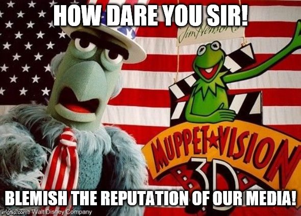 HOW DARE YOU SIR! BLEMISH THE REPUTATION OF OUR MEDIA! | made w/ Imgflip meme maker