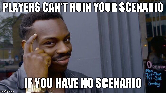 Roll Safe Think About It | PLAYERS CAN'T RUIN YOUR SCENARIO; IF YOU HAVE NO SCENARIO | image tagged in memes,roll safe think about it | made w/ Imgflip meme maker