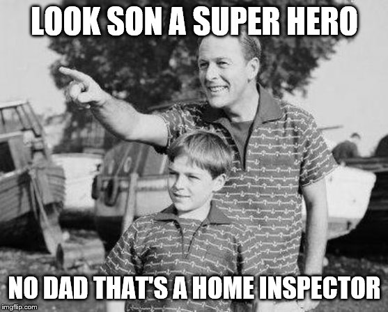 Look Son | LOOK SON A SUPER HERO; NO DAD THAT'S A HOME INSPECTOR | image tagged in memes,look son | made w/ Imgflip meme maker