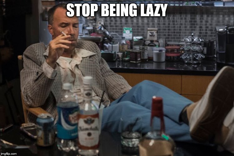 STOP BEING LAZY | made w/ Imgflip meme maker
