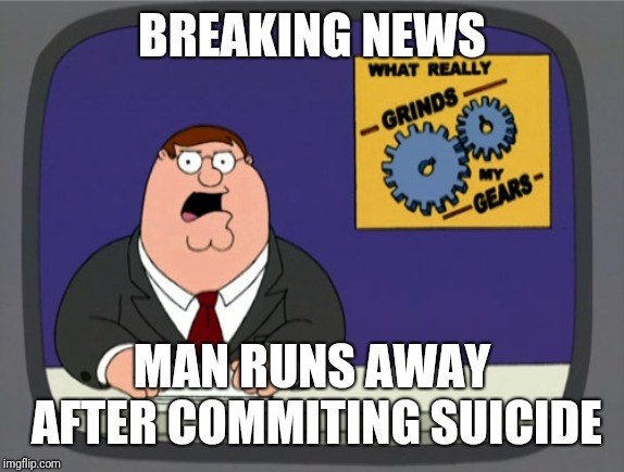 the magician | BREAKING NEWS; MAN RUNS AWAY AFTER COMMITING SUICIDE | image tagged in memes,peter griffin news | made w/ Imgflip meme maker
