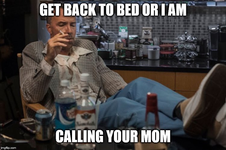 GET BACK TO BED OR I AM CALLING YOUR MOM | made w/ Imgflip meme maker