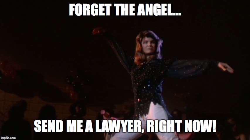 FORGET THE ANGEL... SEND ME A LAWYER, RIGHT NOW! | image tagged in rad,lori laughlin | made w/ Imgflip meme maker