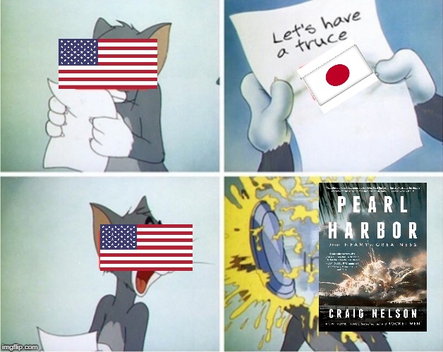 We all remember Pearl Habor right? Dang the Japanize was cruel >:O | image tagged in pearl harbor,japanese,war,savage | made w/ Imgflip meme maker