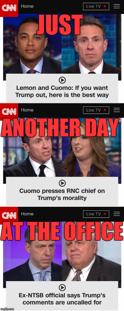 CNN SUCKS | JUST; ANOTHER DAY; AT
THE OFFICE | image tagged in memes,fake news,cnn fake news,democrats | made w/ Imgflip meme maker