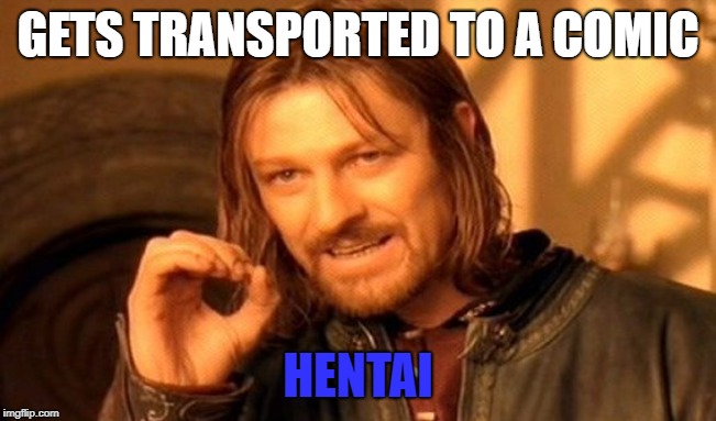 One Does Not Simply Meme | GETS TRANSPORTED TO A COMIC HENTAI | image tagged in memes,one does not simply | made w/ Imgflip meme maker