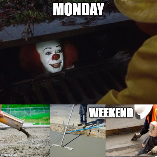 Pennywise Sewer Cover up | MONDAY; WEEKEND | image tagged in pennywise sewer cover up | made w/ Imgflip meme maker