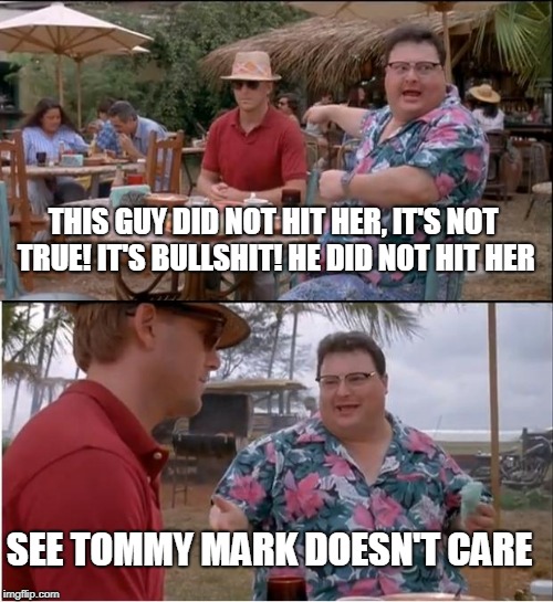 hi doggie  You're my favorite customer. | THIS GUY DID NOT HIT HER, IT'S NOT TRUE! IT'S BULLSHIT! HE DID NOT HIT HER; SEE TOMMY MARK DOESN'T CARE | image tagged in doggie,sick  tired | made w/ Imgflip meme maker