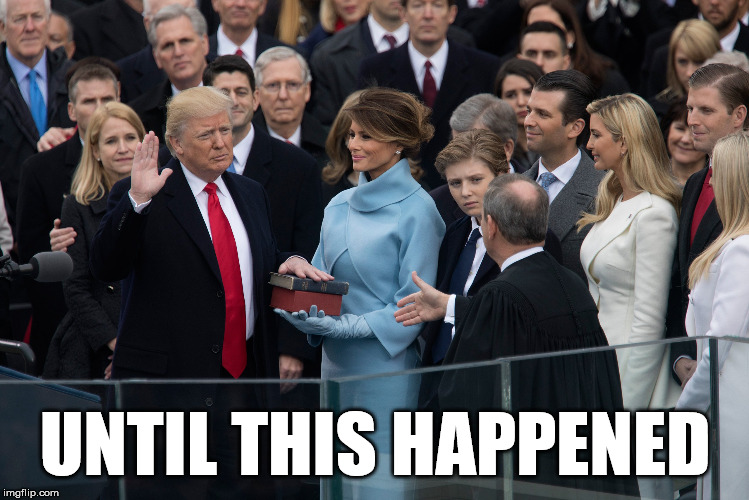 Trump Inauguration | UNTIL THIS HAPPENED | image tagged in maga,trump,trump inauguration,rebel,illuminati | made w/ Imgflip meme maker