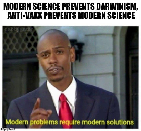 modern problems | MODERN SCIENCE PREVENTS DARWINISM, ANTI-VAXX PREVENTS MODERN SCIENCE | image tagged in modern problems,memes | made w/ Imgflip meme maker