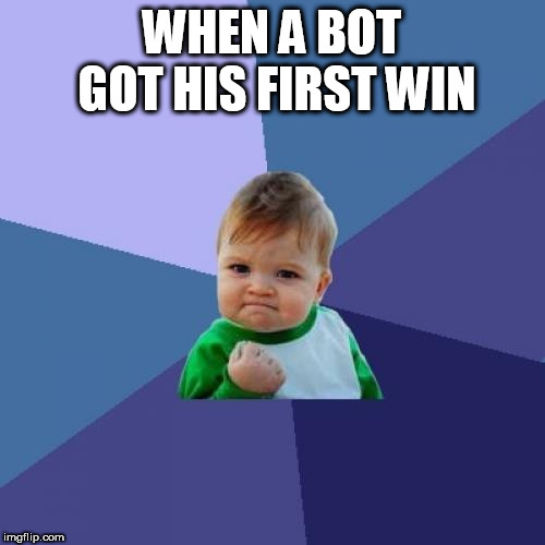 Success Kid | WHEN A BOT GOT HIS FIRST WIN | image tagged in memes,success kid | made w/ Imgflip meme maker