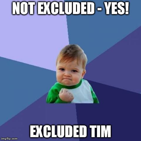 Success Kid Meme | NOT EXCLUDED - YES! EXCLUDED TIM | image tagged in memes,success kid | made w/ Imgflip meme maker