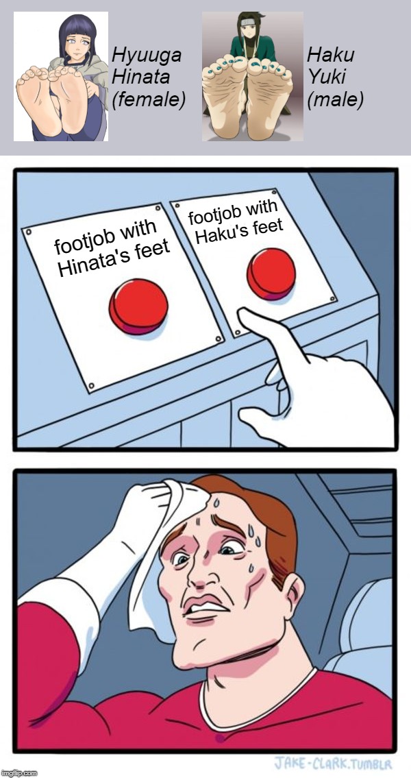 Two Buttons Meme | Hyuuga 
Hinata
 (female); Haku 
Yuki 
(male); footjob with Haku's feet; footjob with Hinata's feet | image tagged in memes,two buttons | made w/ Imgflip meme maker