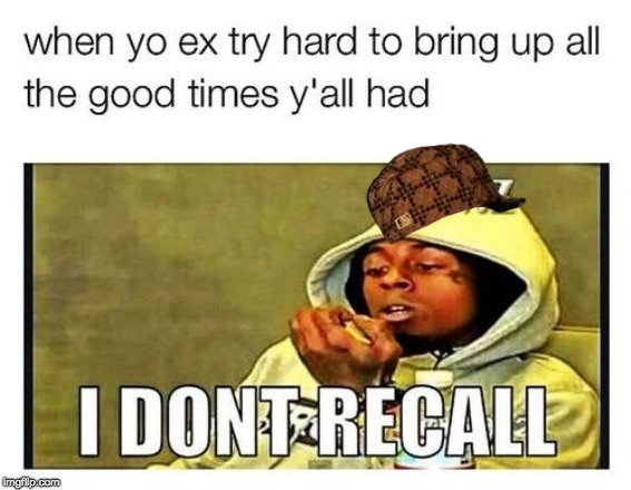 I don't recall | image tagged in relationship memes | made w/ Imgflip meme maker
