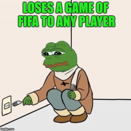 Pepe the frog Fork | LOSES A GAME OF FIFA TO ANY PLAYER | image tagged in pepe the frog fork | made w/ Imgflip meme maker