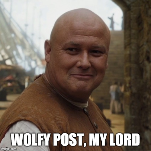 Varys | WOLFY POST, MY LORD | image tagged in varys | made w/ Imgflip meme maker