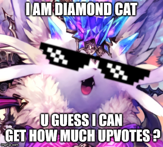 Diamond Cat memes | I AM DIAMOND CAT; U GUESS I CAN GET HOW MUCH UPVOTES ? | image tagged in memes,cat,diamond | made w/ Imgflip meme maker