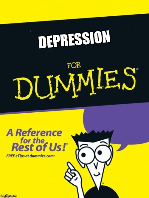 For dummies book | DEPRESSION | image tagged in for dummies book | made w/ Imgflip meme maker