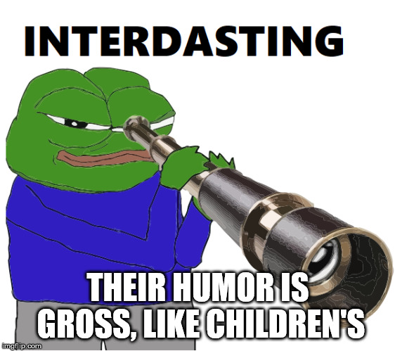 Left can't meme | THEIR HUMOR IS GROSS, LIKE CHILDREN'S | image tagged in qanon | made w/ Imgflip meme maker