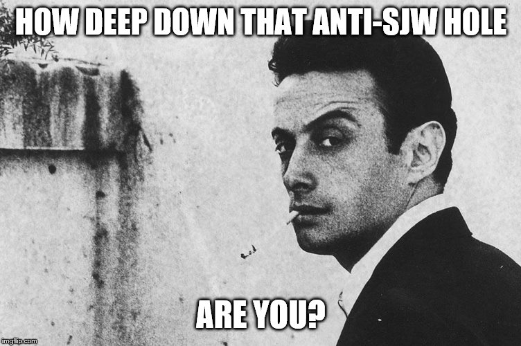 HOW DEEP DOWN THAT ANTI-SJW HOLE ARE YOU? | made w/ Imgflip meme maker