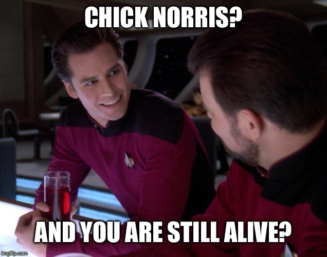 CHICK NORRIS? AND YOU ARE STILL ALIVE? | made w/ Imgflip meme maker