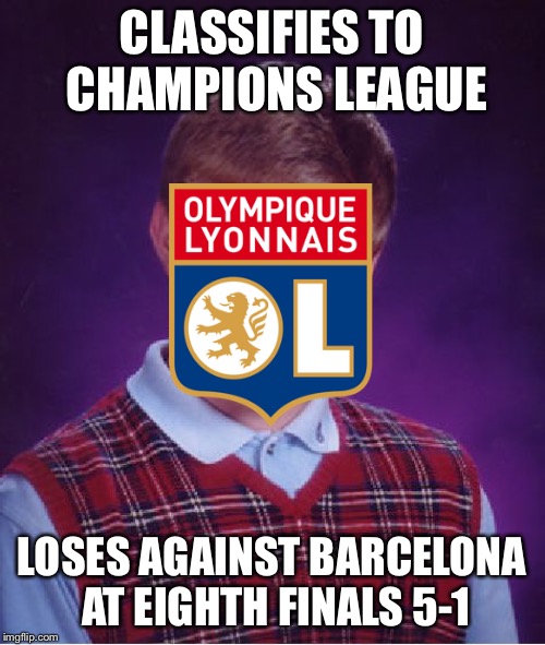 Bad Luck Brian Meme | CLASSIFIES TO CHAMPIONS LEAGUE; LOSES AGAINST BARCELONA AT EIGHTH FINALS 5-1 | image tagged in memes,bad luck brian | made w/ Imgflip meme maker