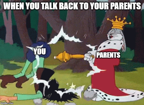 Bugs bunny | WHEN YOU TALK BACK TO YOUR PARENTS; YOU; PARENTS | image tagged in bugs bunny | made w/ Imgflip meme maker