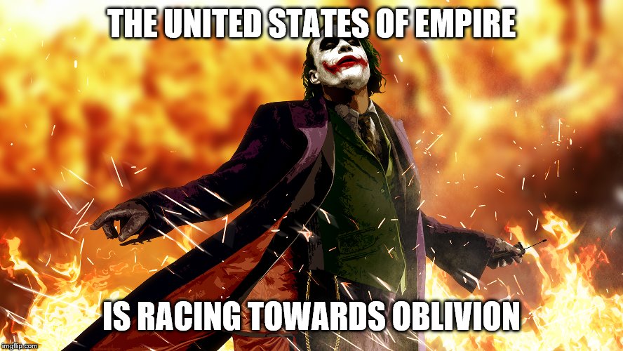 THE UNITED STATES OF EMPIRE IS RACING TOWARDS OBLIVION | made w/ Imgflip meme maker