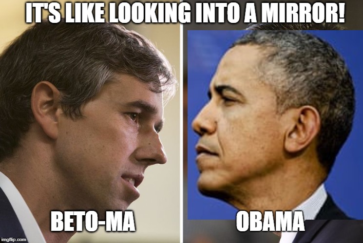 Beto Already Sold as Obama 2.0 | IT'S LIKE LOOKING INTO A MIRROR! BETO-MA; OBAMA | image tagged in beto,obama,dnc,liberals | made w/ Imgflip meme maker