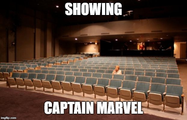 Empty Theater | SHOWING; CAPTAIN MARVEL | image tagged in empty theater | made w/ Imgflip meme maker