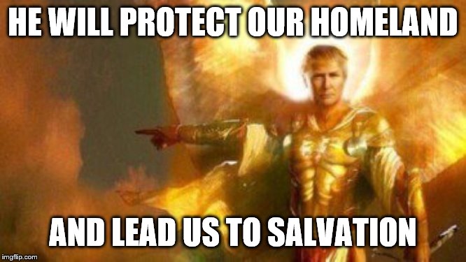 HE WILL PROTECT OUR HOMELAND AND LEAD US TO SALVATION | made w/ Imgflip meme maker